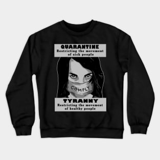 Quarantine The Sick Not The Healthy This Is Tyranny Crewneck Sweatshirt